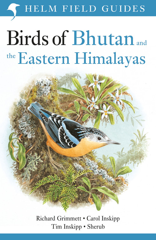 Field Guide to the Birds of Bhutan and the Eastern Himalayas by Carol Inskipp, Richard Grimmett, Tim Inskipp, Sherub, 9781472941886