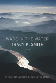Wade in the Water (Poems) - 9781555978365 by Tracy K. Smith, 9781555978365