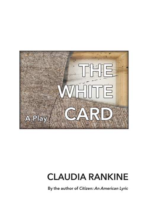 The White Card (A Play) by Claudia Rankine, 9781555978396