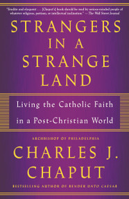 Strangers in a Strange Land (Living the Catholic Faith in a Post-Christian World) - 9781250159625 by Charles J. Chaput, 9781250159625