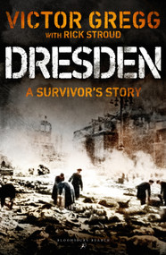 Dresden (A Survivor's Story, February 1945) by Victor Gregg, Rick Stroud, 9781448217489