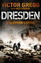 Dresden (A Survivor's Story, February 1945) by Victor Gregg, Rick Stroud, 9781448217489
