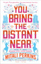 You Bring the Distant Near - 9781250233868 by Mitali Perkins, 9781250233868
