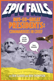 Not-So-Great Presidents: Commanders in Chief (Epic Fails #3) - 9781250150592 by Ben Thompson, Erik Slader, Tim Foley, 9781250150592