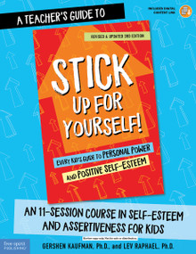 A Teacher's Guide to Stick Up for Yourself! (An 11-Session Course in Self-Esteem and Assertiveness for Kids) by Gershen Kaufman, Lev Raphael, 9781631983252