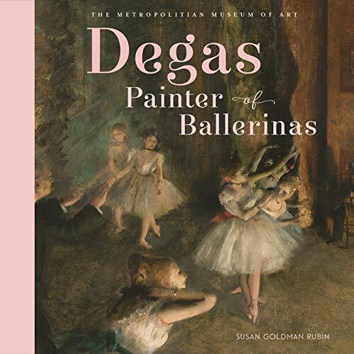 Degas, Painter of Ballerinas by Metropolitan Museum of Art, The, Susan Goldman Rubin, 9781419728433