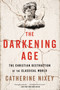 The Darkening Age (The Christian Destruction of the Classical World) by Catherine Nixey, 9781328589286