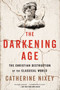 The Darkening Age (The Christian Destruction of the Classical World) by Catherine Nixey, 9781328589286