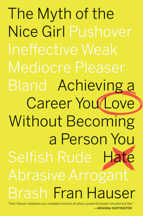 The Myth Of The Nice Girl (Achieving a Career You Love Without Becoming a Person You Hate) - 9781328592828 by Fran Hauser, 9781328592828