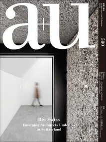 a+u 19:01, 580 (Re: Swiss - Emerging Architects Under 45 In Switzerland) by A+U Publishing, 9784900212305