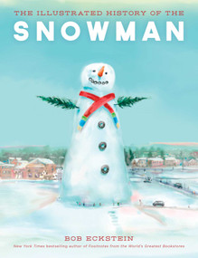 The Illustrated History of the Snowman by Bob Eckstein, 9781493036660