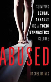 Abused (Surviving Sexual Assault and a Toxic Gymnastics Culture) by Rachel Haines, 9781538123850