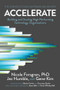 Accelerate (The Science of Lean Software and DevOps: Building and Scaling High Performing Technology Organizations) by PhD Forsgren, Nicole, Jez Humble, Gene Kim, 9781942788331