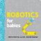 Robotics for Babies by Chris Ferrie, Dr. Sarah Kaiser, 9781492671190