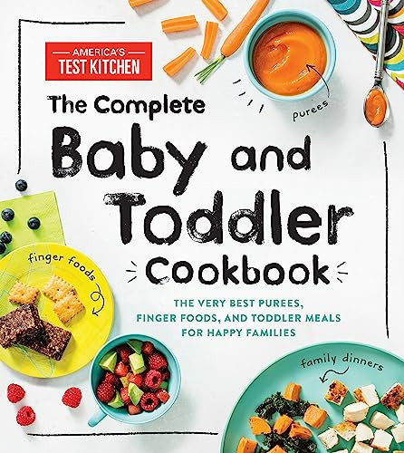 The Complete Baby and Toddler Cookbook (The Very Best Purees, Finger Foods, and Toddler Meals for Happy Families) by America's Test Kitchen Kids, 9781492677673