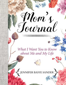 Mom's Journal (What I Want You to Know About Me and My Life) by Jennifer Basye Sander, 9781510742505