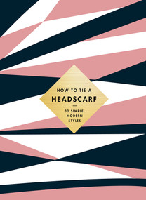 How to Tie a Headscarf (30 Simple, Modern Styles) by Alice Tate, 9781419737251