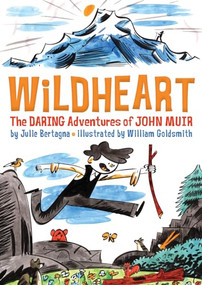 Wildheart (The Daring Adventures of John Muir) by Julie Bertagna, William Goldsmith, 9781930238947