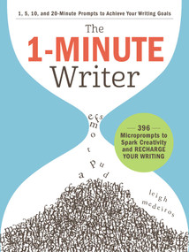 The 1-Minute Writer (396 Microprompts to Spark Creativity and Recharge Your Writing) by Leigh Medeiros, 9781507209288