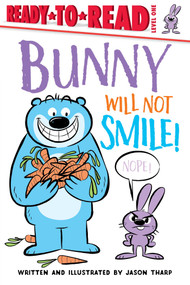 Bunny Will Not Smile! (Ready-to-Read Level 1) by Jason Tharp, Jason Tharp, 9781534425088