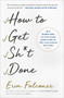 How to Get Sh*t Done (Why Women Need to Stop Doing Everything so They Can Achieve Anything) by Erin Falconer, 9781501165801
