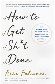 How to Get Sh*t Done (Why Women Need to Stop Doing Everything so They Can Achieve Anything) by Erin Falconer, 9781501165801