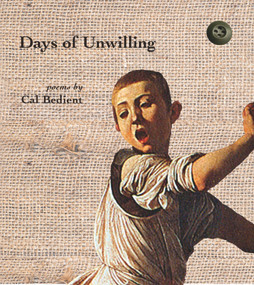 Days of Unwilling by Cal Bedient, 9780975499092