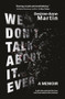 We Don't Talk About It. Ever. (A memoir. A girl who searched for love but found destruction instead.) by Desiree-Anne Martin, 9781928420262