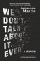 We Don't Talk About It. Ever. (A memoir. A girl who searched for love but found destruction instead.) by Desiree-Anne Martin, 9781928420262