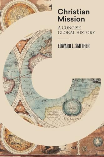 Christian Mission (A Concise Global History) by Edward L. Smither, 9781683592402