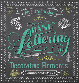 An Introduction to Hand Lettering with Decorative Elements by Annika Sauerborn, 9780486833934