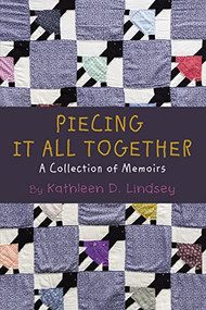 Piecing It All Together (A Collection of Memoirs) by Kathleen Lindsey, 9781595559630