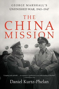 The China Mission (George Marshall's Unfinished War, 1945-1947) - 9780393356861 by Daniel Kurtz-Phelan, 9780393356861