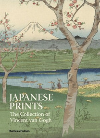 Japanese Prints: The Collection of Vincent Van Gogh (The Collection of Vincent van Gogh) by Louis van Tilborgh, 9780500239896