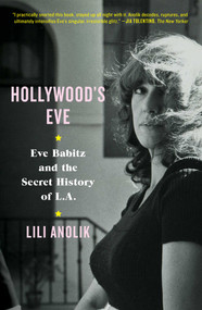 Hollywood's Eve (Eve Babitz and the Secret History of L.A.) by Lili Anolik, 9781501125799