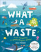 What a Waste (Trash, Recycling, and Protecting our Planet) by Jess French, 9781465481412
