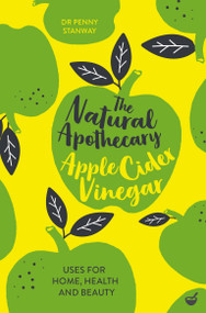 The Natural Apothecary: Apple Cider Vinegar (Tips for Home, Health and Beauty) by Dr. Penny Stanway, 9781848993679