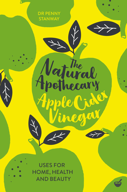 The Natural Apothecary: Apple Cider Vinegar (Tips for Home, Health and Beauty) by Dr. Penny Stanway, 9781848993679