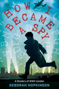 How I Became a Spy (A Mystery of WWII London) - 9780399557064 by Deborah Hopkinson, 9780399557064