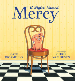 A Piglet Named Mercy by Kate DiCamillo, Chris Van Dusen, 9780763677534