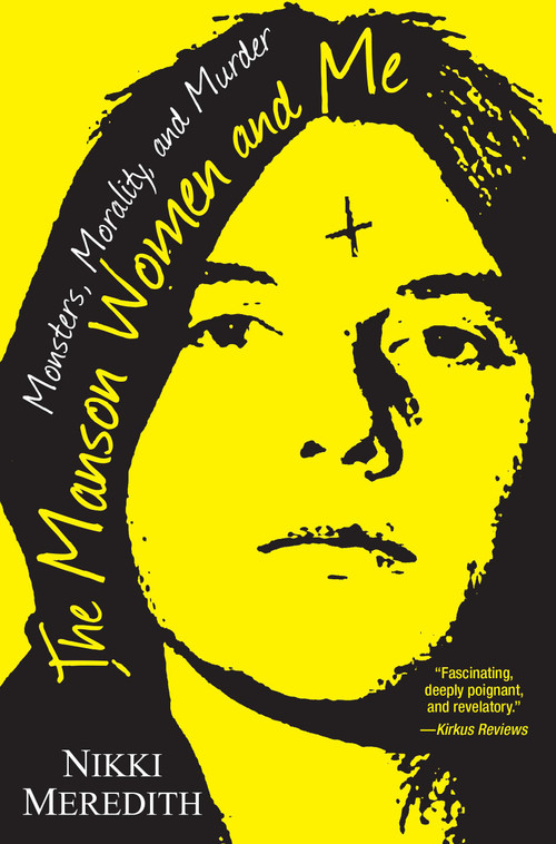The Manson Women and Me (Monsters, Morality, and Murder) - 9780806538594 by Nikki Meredith, 9780806538594