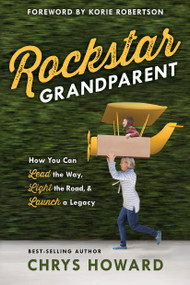 Rockstar Grandparent (How You Can Lead the Way, Light the Road, and Launch a Legacy) by Chrys Howard, Korie Robertson, 9780735291591