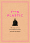 F**k Plastic (101 Ways to Free Yourself from Plastic and Save the World) by Rodale Sustainability, 9781984826022