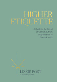 Higher Etiquette (A Guide to the World of Cannabis, from Dispensaries to Dinner Parties) by Lizzie Post, 9780399582394