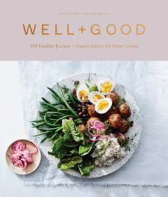 Well+Good Cookbook (100 Healthy Recipes + Expert Advice for Better Living) by Alexia Brue, Melisse Gelula, 9781984823199