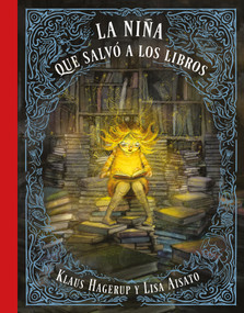 La niña que salvó a los libros / The Girl Who Wanted to Save the Books (Spanish Edition) by Klaus Hagerup, Lisa Aisato, 9788416712748