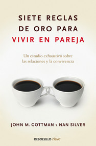 Siete reglas de oro para vivir en pareja / The Seven Principles for Making Marriage Work (Spanish Edition) by John Mordechai Gottman, Nan Silver, 9788499084480