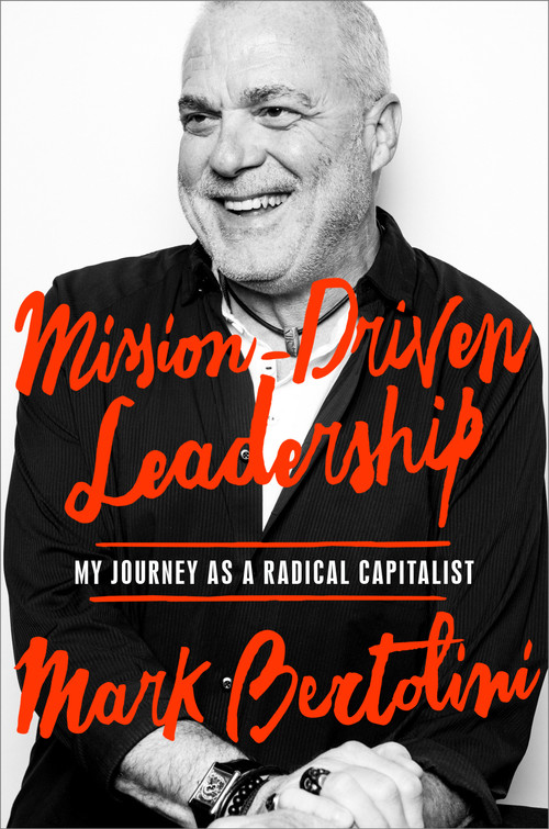 Mission-Driven Leadership (My Journey as a Radical Capitalist) by Mark Bertolini, 9780525572794