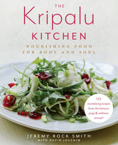 The Kripalu Kitchen (Nourishing Food for Body and Soul: A Cookbook) by Jeremy Rock Smith, David Joachim, 9780525620815