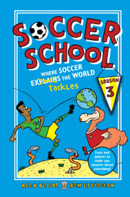 Soccer School Season 3: Where Soccer Explains (Tackles) the World by Alex Bellos, Ben Lyttleton, Spike Gerrell, 9781536206951